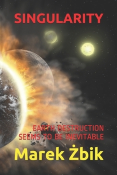 Paperback Singularity: Earth Destruction Seems to Be Inevitable Book