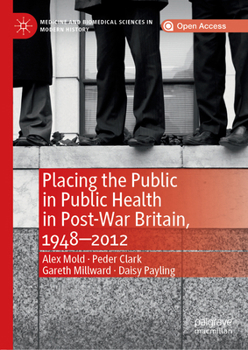 Placing the Public in Public Health in Post-War Britain, 1948-2012 (Medicine and Biomedical Sciences in Modern History)