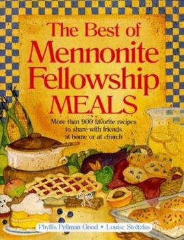 Paperback Best of Mennonite Fellowship Meals: More Than 900 Favorite Recipes to Share with Friends at Home or at Church Book