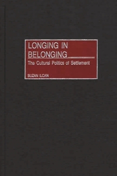 Hardcover Longing in Belonging: The Cultural Politics of Settlement Book