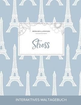 Paperback Maltagebuch Fur Erwachsene: Stress (Meeresleben Illustrationen, Eiffelturm) [German] Book