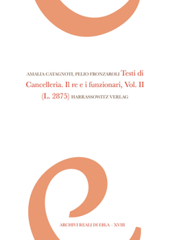 Hardcover Testi Di Cancelleria. Il Re E I Funzionari, Vol. II: (Archivio L. 2875) [Italian] Book