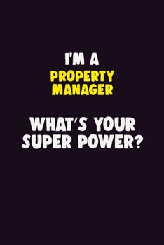 Paperback I'M A Property Manager, What's Your Super Power?: 6X9 120 pages Career Notebook Unlined Writing Journal Book