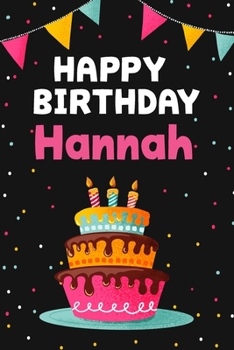 Happy Birthday Hannah: Cool Personalized First Name Notebook , 6x9 blank lined journal , 120 pages - an Appreciation Gift - Gift for Women/Girls, Unique Present, Birthday gift idea
