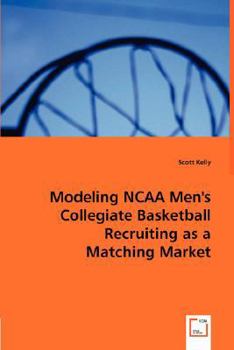 Paperback Modeling NCAA Men's Collegiate Basketball Recruiting as a Matching Market Book