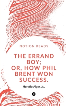 Paperback The Errand Boy; Or, How Phil Brent Won Success. Book