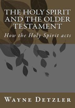 Paperback The Holy Spirit and the Older Testament: How the Holy Spirit acts Book