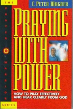 Hardcover Praying with Power: How to Pray Effectively and Hear Clearly from God Book