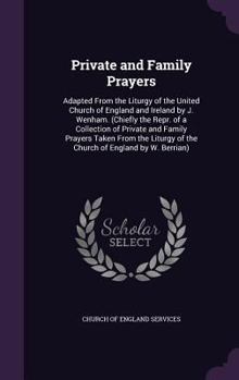 Hardcover Private and Family Prayers: Adapted From the Liturgy of the United Church of England and Ireland by J. Wenham. (Chiefly the Repr. of a Collection Book