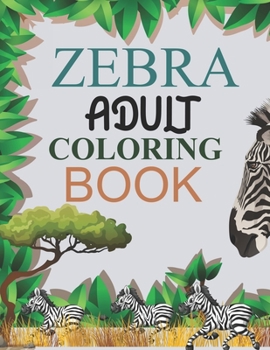 Zebra Adult Coloring Book: Zebra Coloring Book For Adults