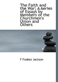 The Faith and the War; a Aeries of Essays by Members of the Churchmen's Union and Others