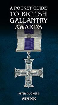 Hardcover A Pocket Guide to British Gallantry Awards: Rewarding Gallantry in Action Book