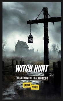 Witch Hunt: The Salem Witch Trials For Kids