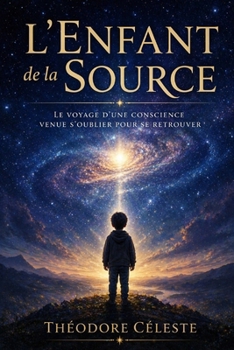 Paperback L'enfant de la source: Le voyage d'une conscience venue s'oublier pour se retrouver [French] Book