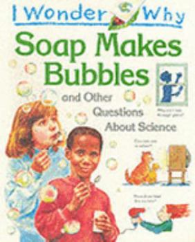I Wonder Why Soap Makes Bubbles: and Other Questions About Science - Book  of the I Wonder Why