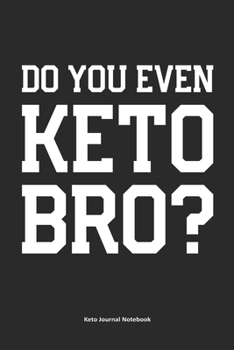 Paperback Do You Even Keto, Bro? Keto Journal Notebook: Gifts for Keto Friends Daily Food Tracking Journal (6 x 9" Black Notebook) Book