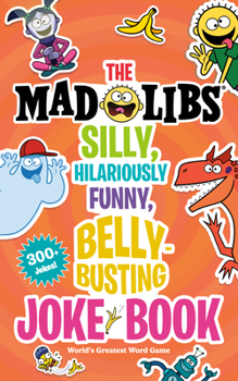 Paperback The Mad Libs Silly, Hilariously Funny, Belly-Busting Joke Book: 300+ Jokes! Book