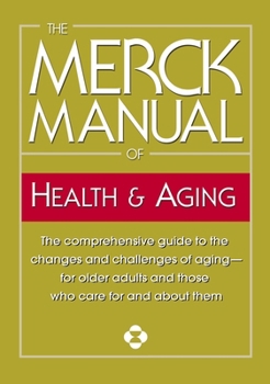 Paperback The Merck Manual of Health & Aging: The Comprehensive Guide to the Changes and Challenges of Aging-For Older Adults and Those Who Care for and about T Book