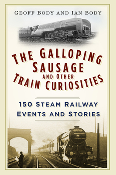 Paperback The Galloping Sausage: 150 Steam Railway Events and Stories Book