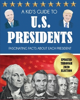 Paperback A Kid's Guide to U.S. Presidents: Fascinating Facts About Each President, Updated Through 2020 Election Book