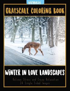 Paperback Winter In Love Landscapes: Grayscale Coloring Book Relieve Stress and Enjoy Relaxation 24 Single Sided Images Book