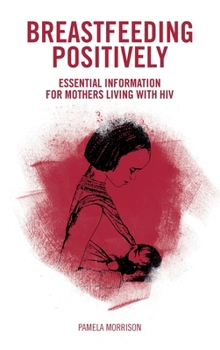 Paperback Breastfeeding Positively: Essential information for mothers with HIV Book