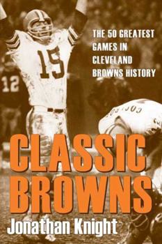 Paperback Classic Browns : The 50 Greatest Games in Cleveland Browns History Book
