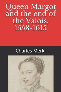 Paperback Queen Margot and the end of the Valois, 1553-1615 Book