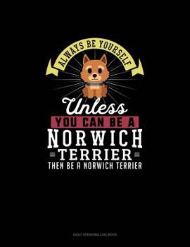 Paperback Always Be Yourself Unless You Can Be A Norwich Terrier Then Be A Norwich Terrier: 6 Columns Columnar Pad Book