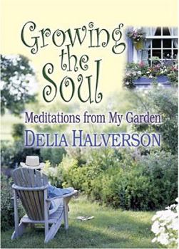 Paperback Growing the Soul: Meditations from My Garden Book