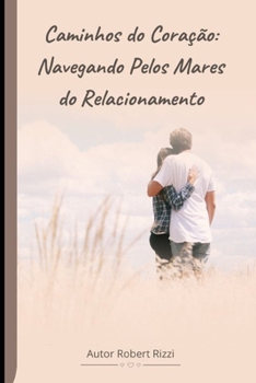 Caminhos do Coração: Navegando Pelos Mares do Relacionamento