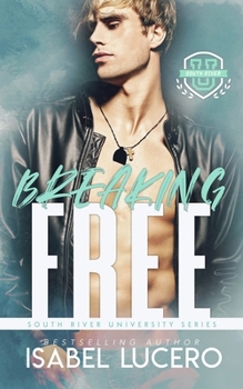 Breaking Free - Book #3 of the South River University