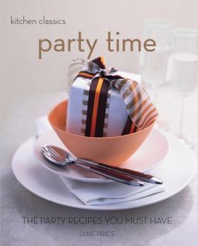 Party Time: The Party Recipes You Must Have (Kitchen Classics) - Book  of the Kitchen Classics