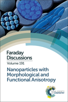 Hardcover Nanoparticles with Morphological and Functional Anisotropy: Faraday Discussion 191 Book