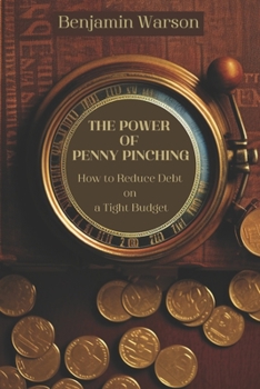 Paperback The Power of Penny Pinching: How to Reduce Debt on a Tight Budget Book