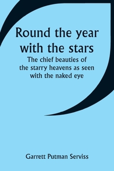 Paperback Round the year with the stars; The chief beauties of the starry heavens as seen with the naked eye Book