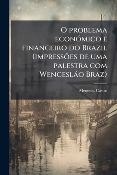 Paperback O problema económico e financeiro do Brazil (impressões de uma palestra com Wencesláo Braz) [Portuguese] Book