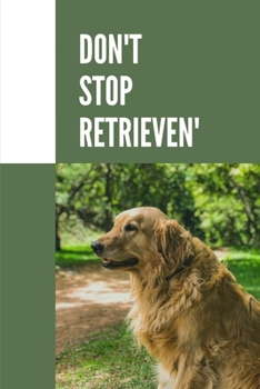 Paperback Don't Stop Retrieven': Composition Notebook/Diary/Journal - Gift for Golden Retriever Owners Book
