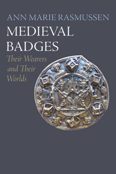 Hardcover Medieval Badges: Their Wearers and Their Worlds Book