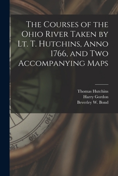 Paperback The Courses of the Ohio River Taken by Lt. T. Hutchins, Anno 1766, and Two Accompanying Maps Book