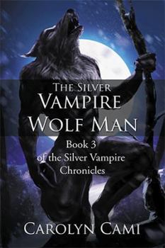 Paperback The Silver Vampire - Wolf Man: Book 3 of the Silver Vampire Chronicles Book