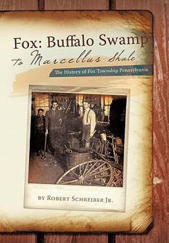 Hardcover Fox: Buffalo Swamp to Marcellus Shale: The History of Fox Township Pennsylvania Book