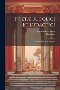 Paperback Poetæ Bucolici Et Didactici: Theocritus, Bion, Moschus [Latin] Book