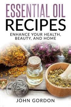 Paperback Essential Oil Recipes: Enhance Your Health, Beauty, and Home Book