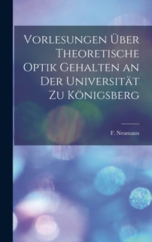 Vorlesungen über Theoretische Optik Gehalten an der Universität zu Königsberg