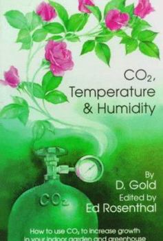 Paperback Co2, Temperature and Humidity: How to Use Co2 to Increase Growth in Your Indoor Garden and Greenhouse Book