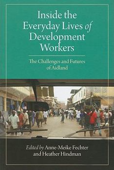 Paperback Inside the Everyday Lives of Development Workers: The Challenges and Futures of Aidland Book
