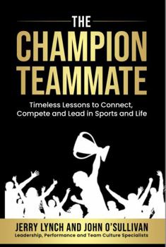 Hardcover The Champion Teammate: Timeless Lessons to Connect, Compete and Lead in Sports and Life Book