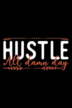 Hustle All Damn Day: Women gifts for birthday, gifts for strong women, strong women gifts 6x9 Journal Gift Notebook with 125 Lined Pages