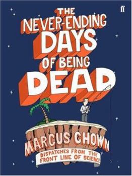 Hardcover The Never-Ending Days of Being Dead: Dispatches from the Frontline of Science Book